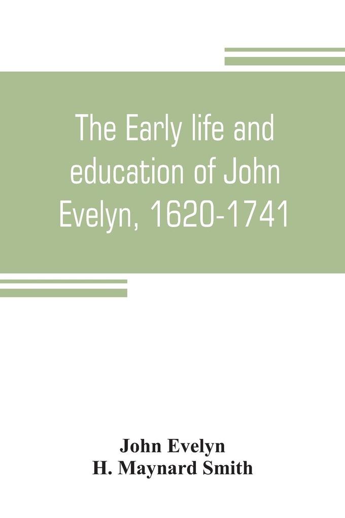 The early life and education of John Evelyn 1620-1741