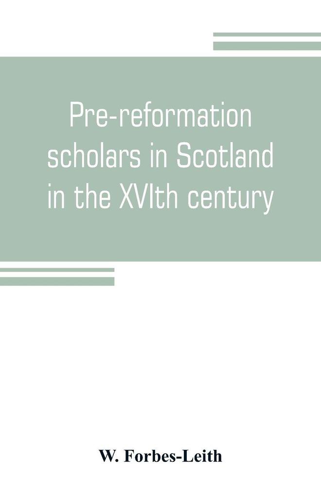 Pre-reformation scholars in Scotland in the XVIth century