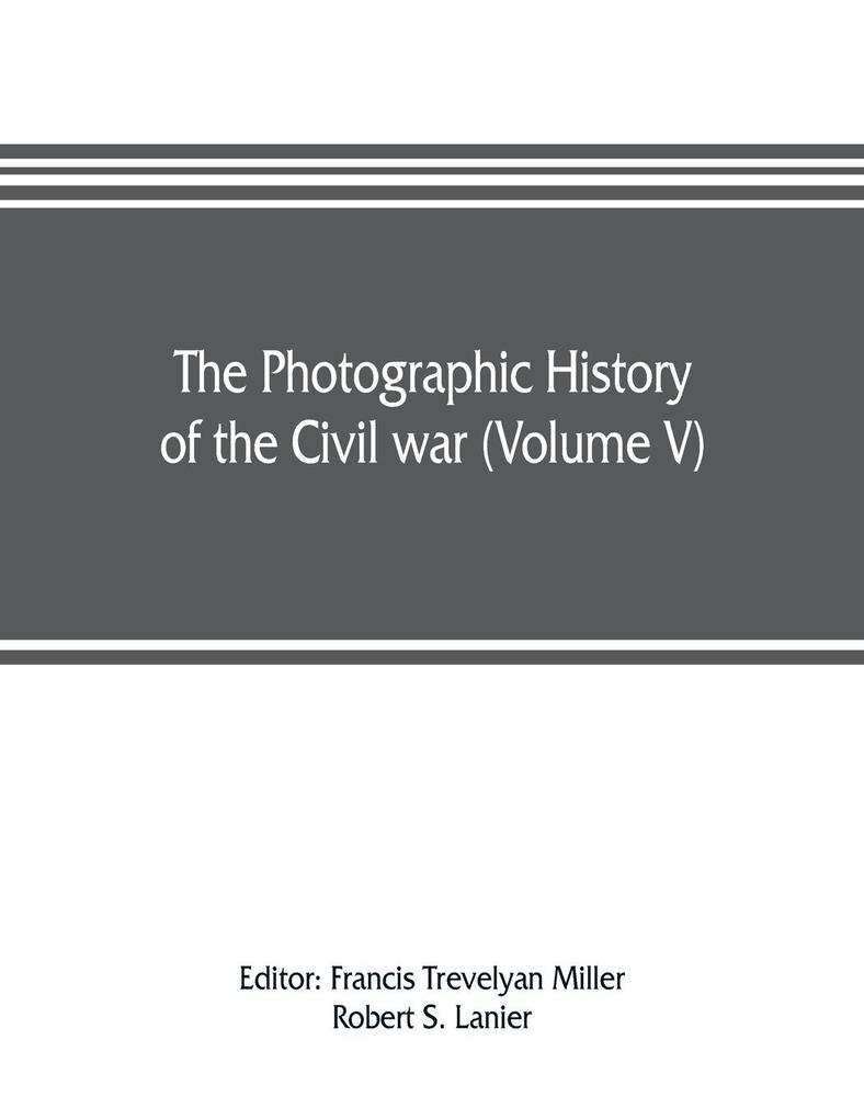 The photographic history of the Civil war (Volume V) Forts and Artillery