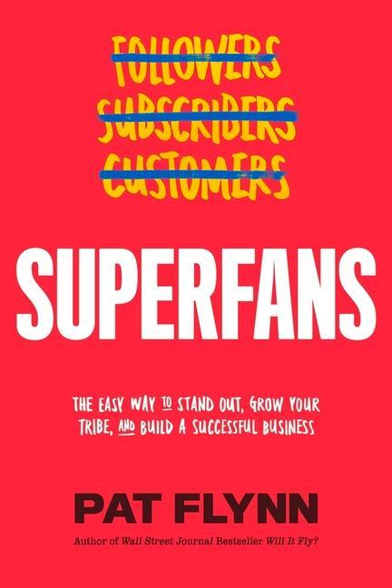 Superfans: The Easy Way to Stand Out Grow Your Tribe and Build a Successful Business