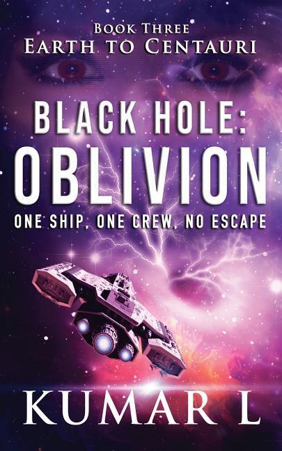 Earth to Centauri: Black Hole Oblivion: One Ship. One Crew. No Escape.