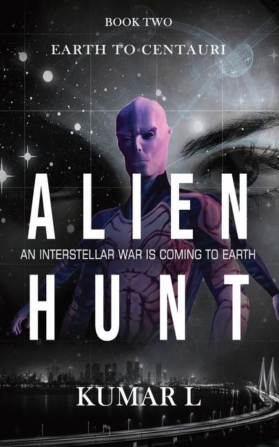 Earth To Centauri - Alien Hunt: An Interstellar War is Coming to Earth
