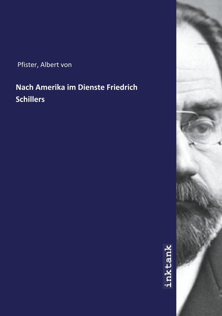 Image of Nach Amerika im Dienste Friedrich Schillers