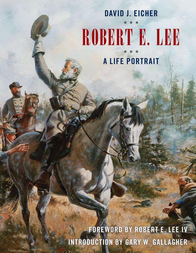 Robert E. Lee: A Life Portrait - David J. Eicher