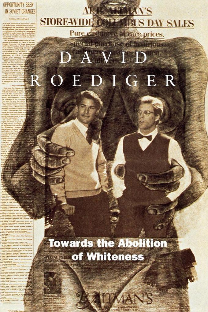 Towards the Abolition of Whiteness: Essays on Race Politics and Working Class History