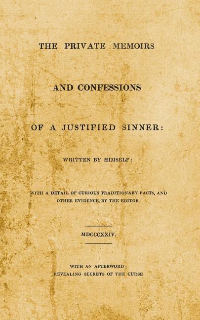 The Private Memoirs and Confessions of A Justified Sinner: With An Afterword; Revealing Secrets of the Curse