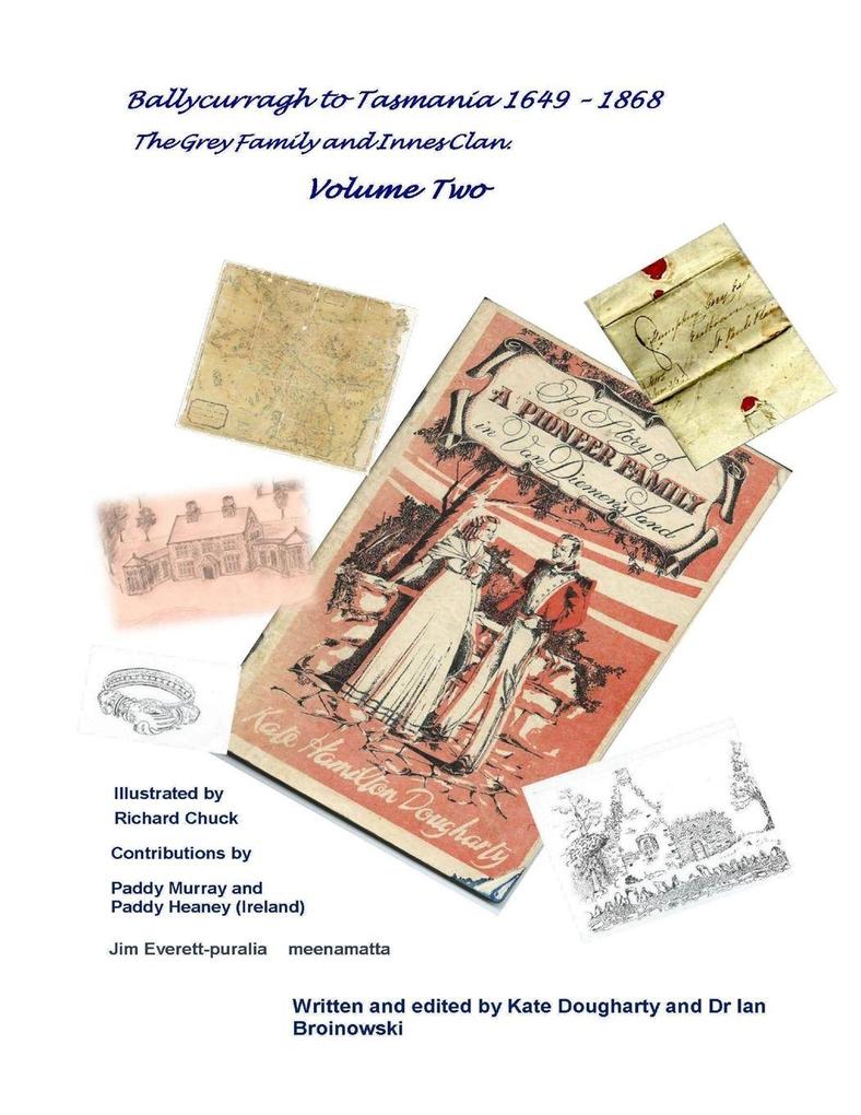 'Ballycurragh to Tasmania 1649 - 1868' Grey Family and Innes Clan . Volume Two