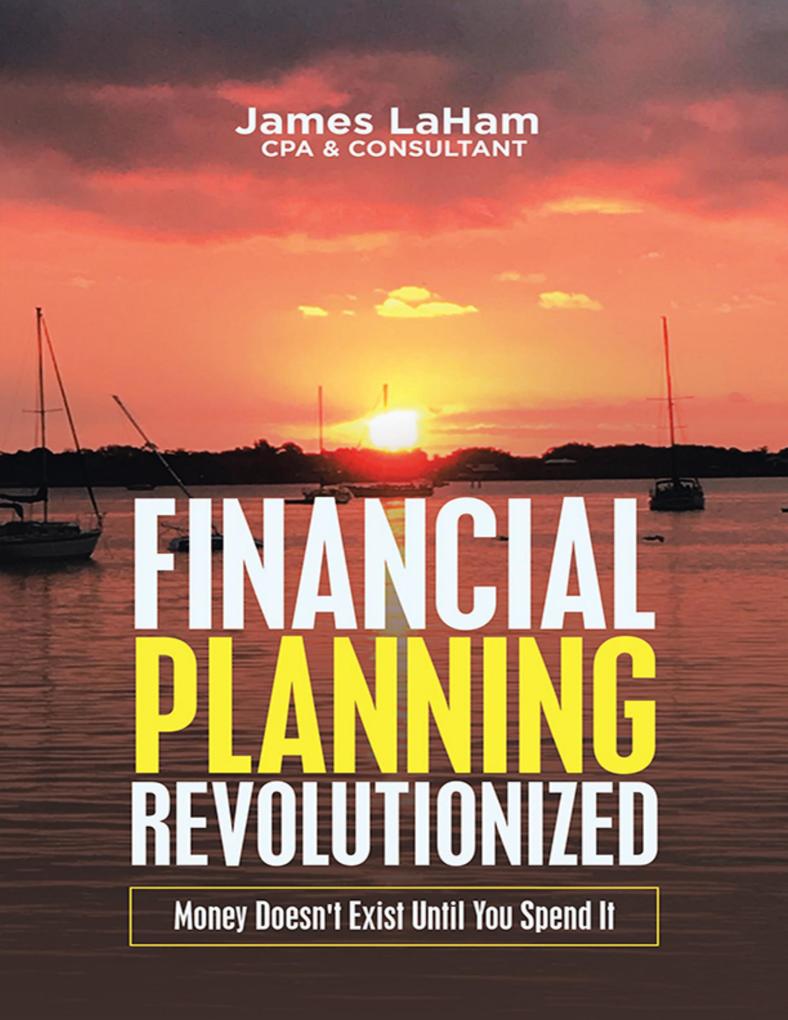 Financial Planning Revolutionized: Money Doesn‘t Exist Until You Spend It