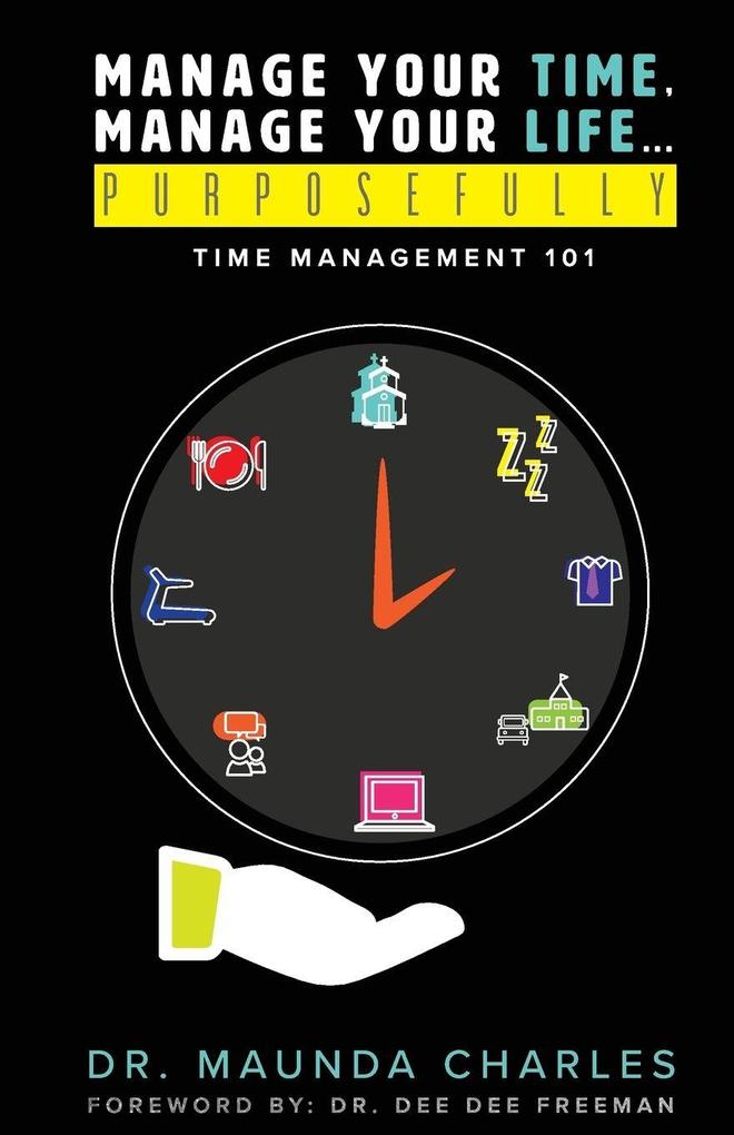 Manage Your Time Manage Your Life...Purposefully