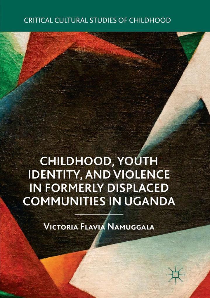 Childhood Youth Identity and Violence in Formerly Displaced Communities in Uganda