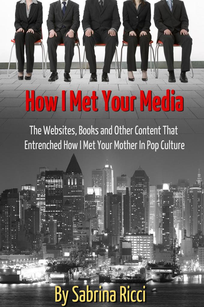 How I Met Your Media: The Websites Books and Other Content That Entrenched How I Met Your Mother in Pop Culture