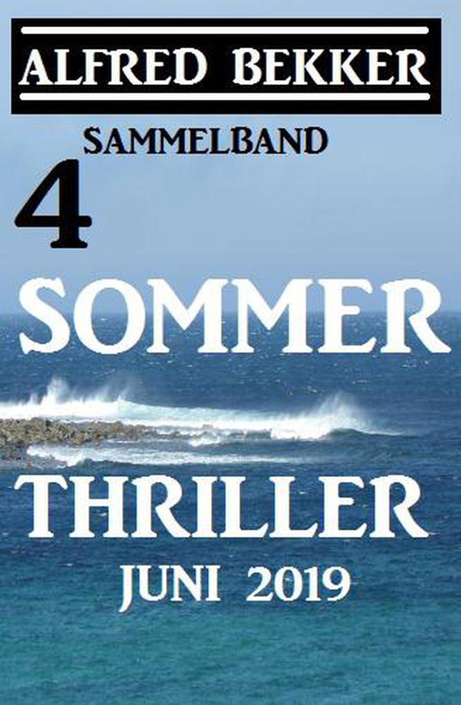 Sammelband 4 Alfred Bekker Sommer Thriller Juni 2019 (CP Exklusiv Edition)