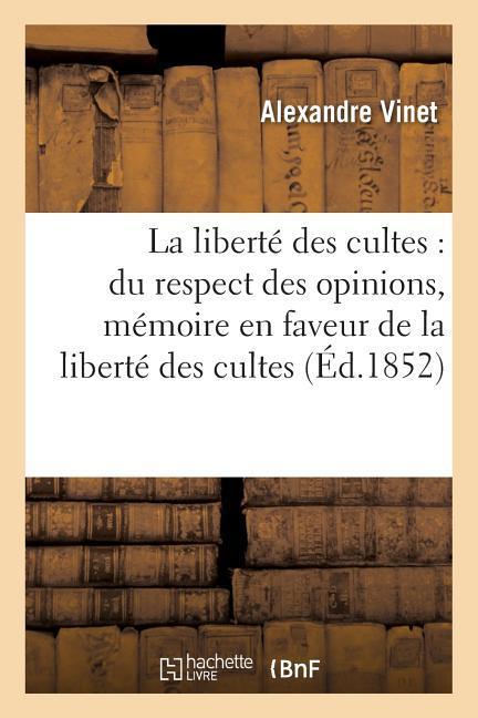 La Liberte Des Cultes Du Respect Des Opinions Memoire En Faveur De La Liberte Des Cultes Taschenbuch Alexandre Vinet