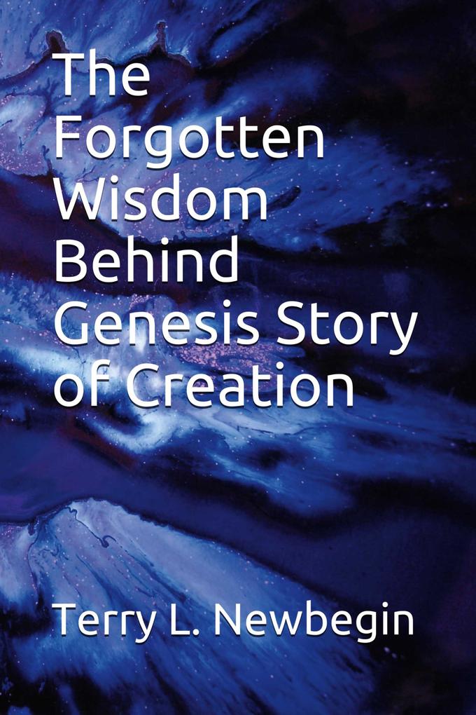 The Forgotten Wisdom Behind Genesis‘ Story of Creation
