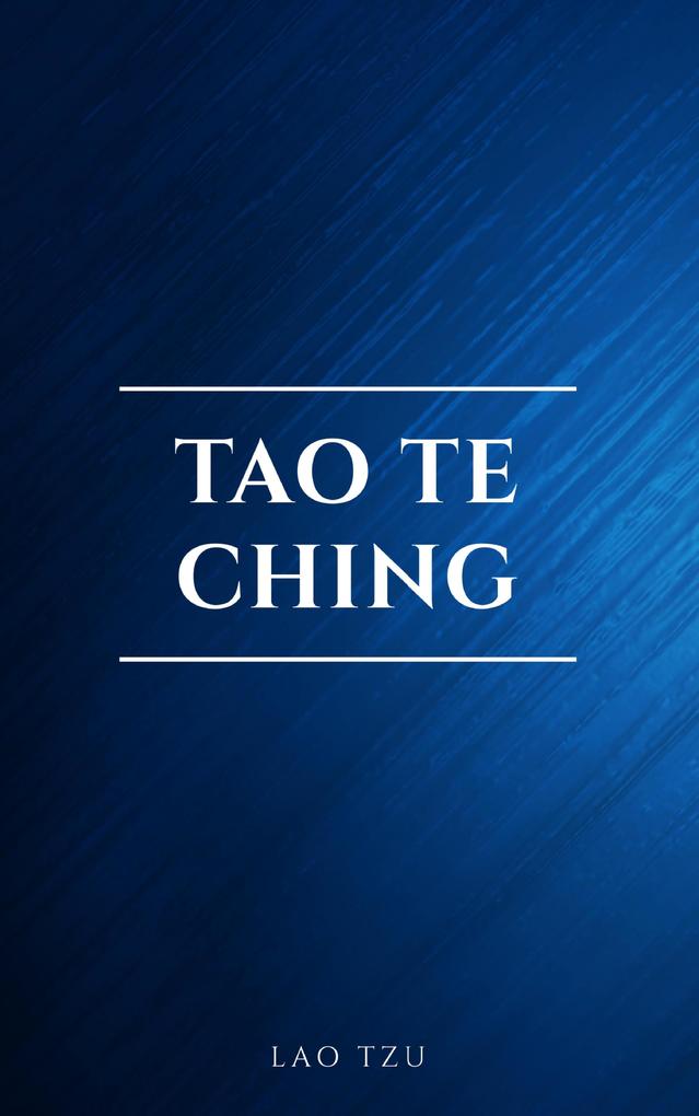 Lao Tzu : Tao Te Ching : A Book About the Way and the Power of the Way
