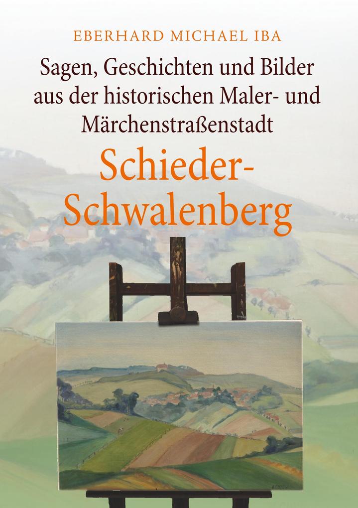 Sagen Geschichten und Bilder aus der historischen Maler- und Märchenstraßenstadt Schieder-Schwalenberg