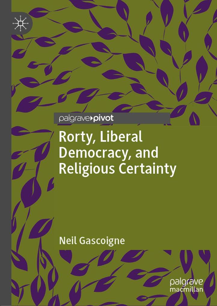 Rorty Liberal Democracy and Religious Certainty
