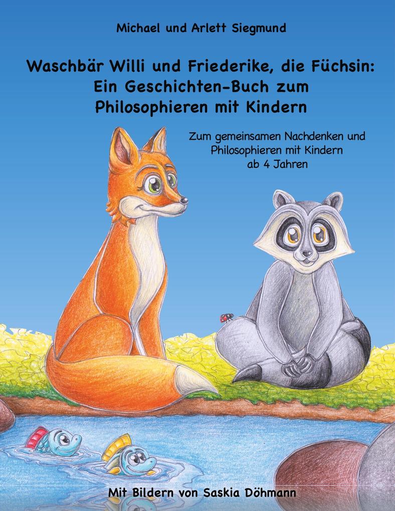 Waschbär Willi und Friederike die Füchsin: Ein Geschichten-Buch zum Philosophieren mit Kindern