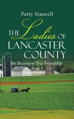 The Ladies of Lancaster County: The Blessings of True Friendship