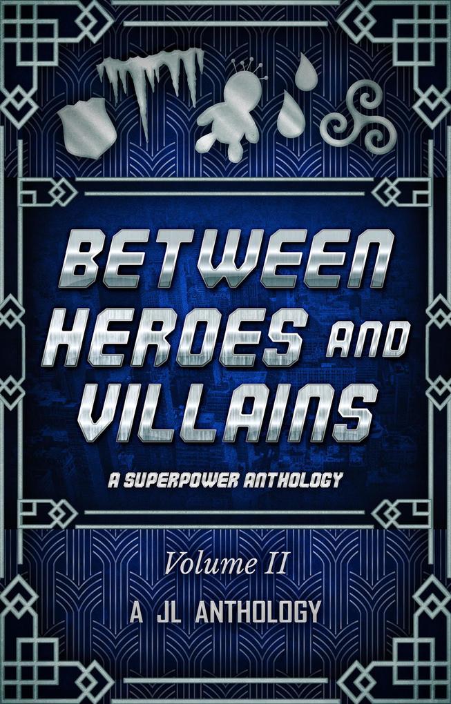 Between Heroes and Villains: A Superpower Anthology (JL Anthology #2)