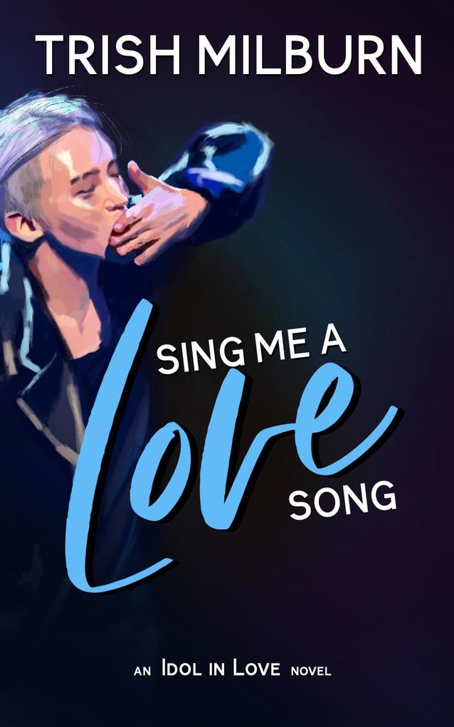 Sing Me a Love Song: An Idol in Love K-Pop Romance (An Idol in Love Novel #1)
