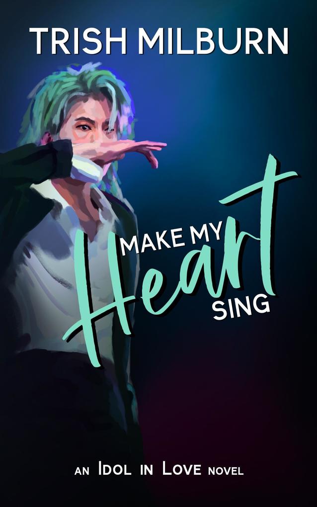 Make My Heart Sing: An Idol in Love K-Pop Romance (An Idol in Love Novel #2)