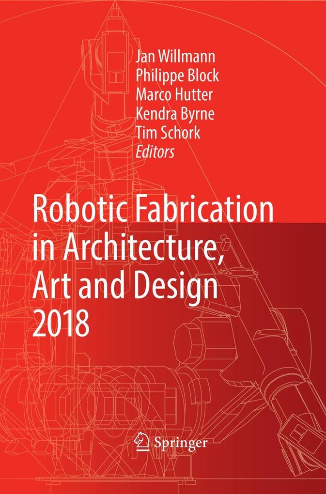 Robotic Fabrication in Architecture Art and Design 2018