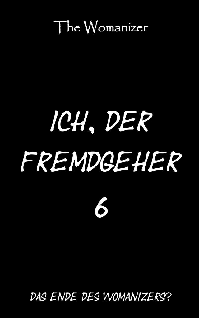 Ich der Fremdgeher 6
