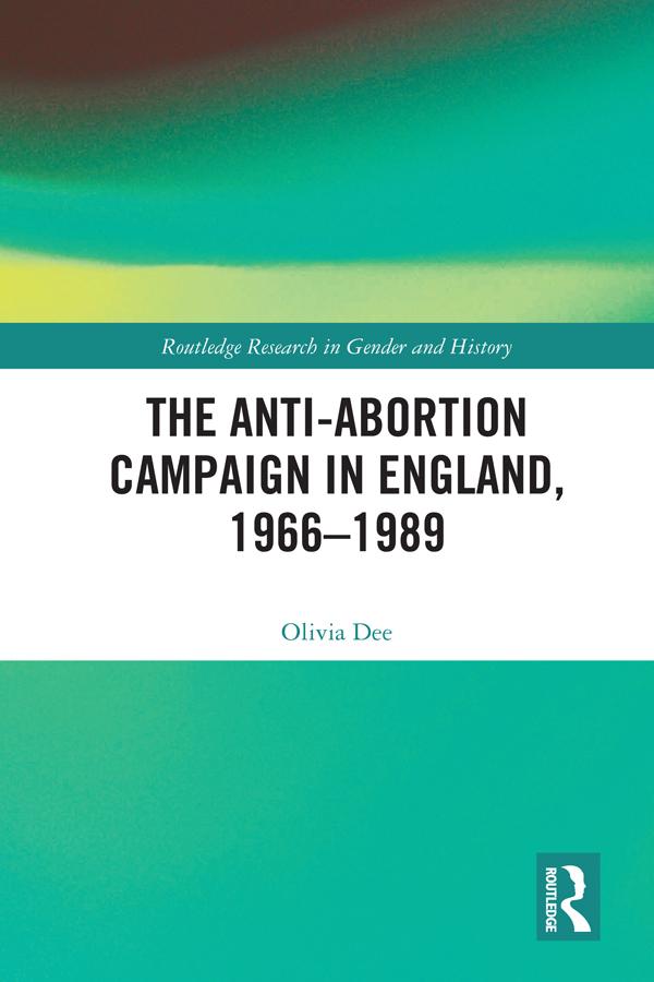 The Anti-Abortion Campaign in England 1966-1989