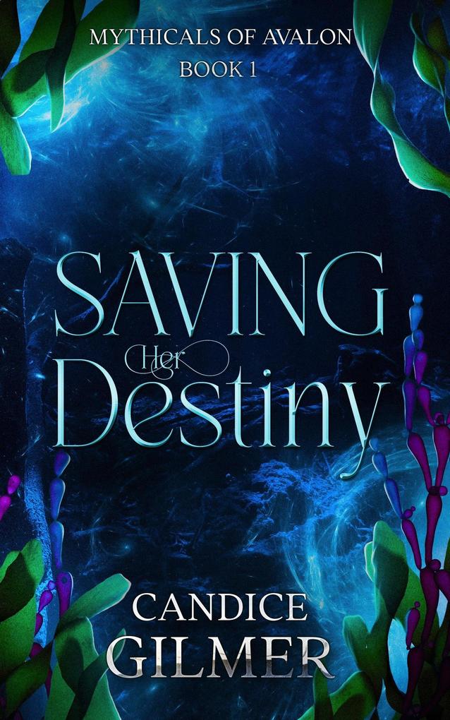 Saving Her Destiny (The Mythicals of Avalon #1)