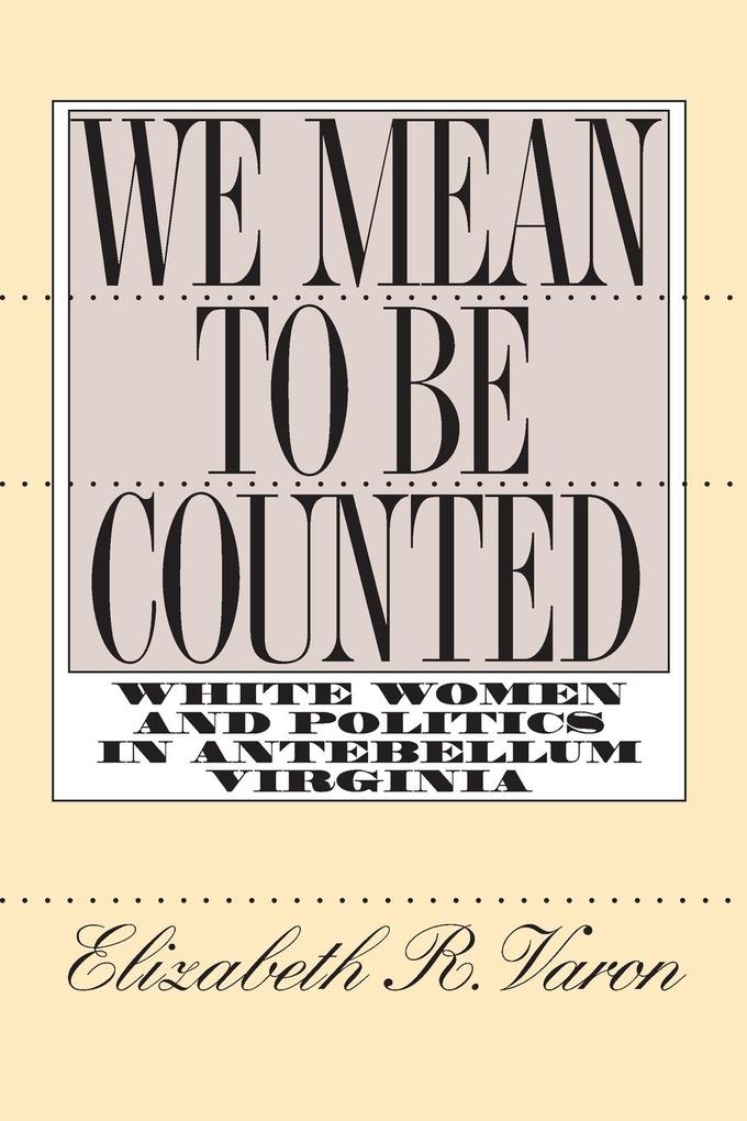 We Mean to Be Counted - Elizabeth R. Varon