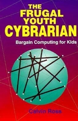 The Frugal Youth Cybrarian: Bargain Computing for Kids - Calvin Ross