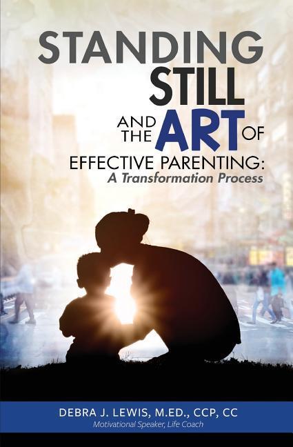Standing Still and the Art of Effective Parenting: A Transformation Process