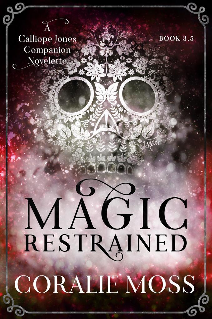 Magic Restrained (A Calliope Jones companion novelette #3.5)