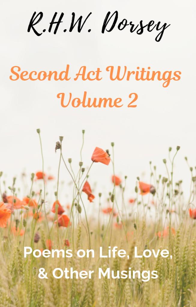 Second Act Writings Volume 2: Poems on Life Love & Other Musings
