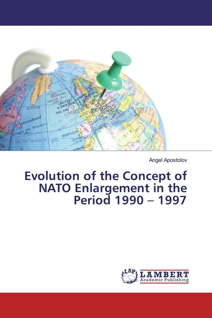 Evolution of the Concept of NATO Enlargement in the Period 1990 - 1997