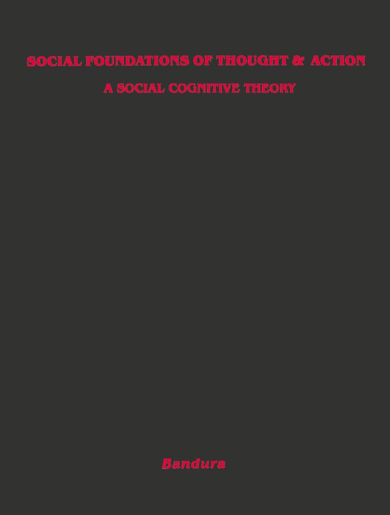 Social Foundations of Thought and Action: A Social Cognitive Theory