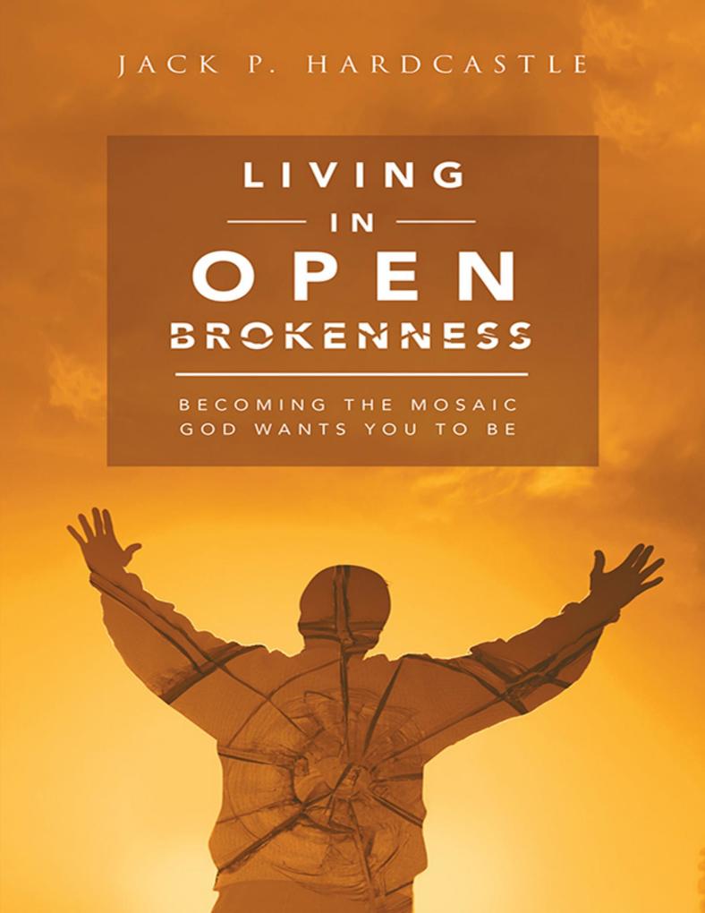 Living In Open Brokenness: Becoming the Mosaic God Wants You to Be