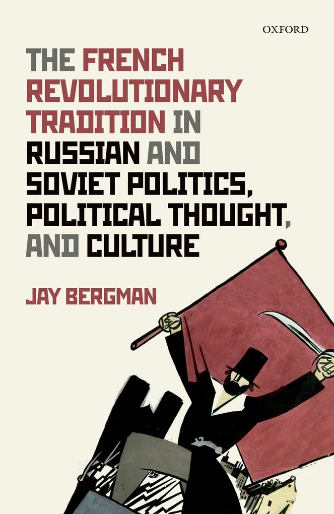 The French Revolutionary Tradition in Russian and Soviet Politics Political Thought and Culture