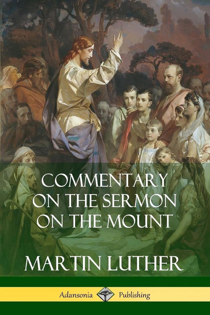 Commentary on the Sermon on the Mount - Martin Luther/ Charles Hay