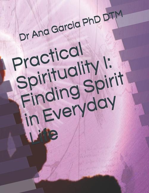 Practical Spirituality I: Finding Spirit in Everyday Life