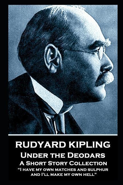 Rudyard Kipling - Under the Deodars: I have my own matches and sulphur and I‘ll make my own hell