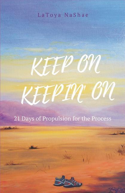 Keep On Keepin‘ On: 21 Days of Propulsion for the Process