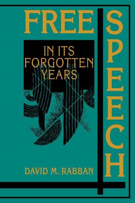 Free Speech in Its Forgotten Years 1870 1920