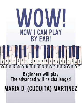 Wow! Now I Can Play by Ear!: Beginners will play