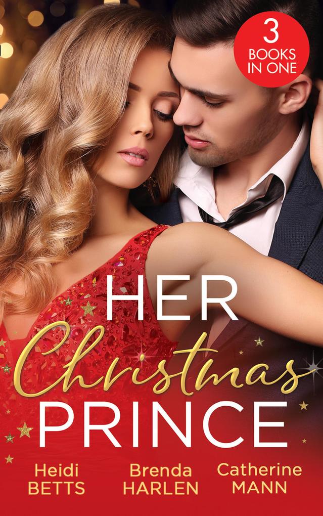 Her Christmas Prince: Christmas in His Royal Bed / Royal Holiday Bride / Yuletide Baby Surprise
