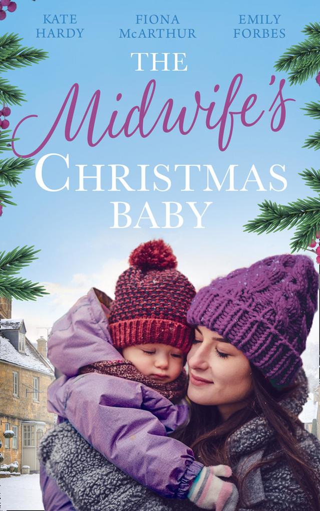 The Midwife‘s Christmas Baby: The Midwife‘s Pregnancy Miracle (Christmas Miracles in Maternity) / Midwife‘s Mistletoe Baby / Waking Up to Dr. Gorgeous