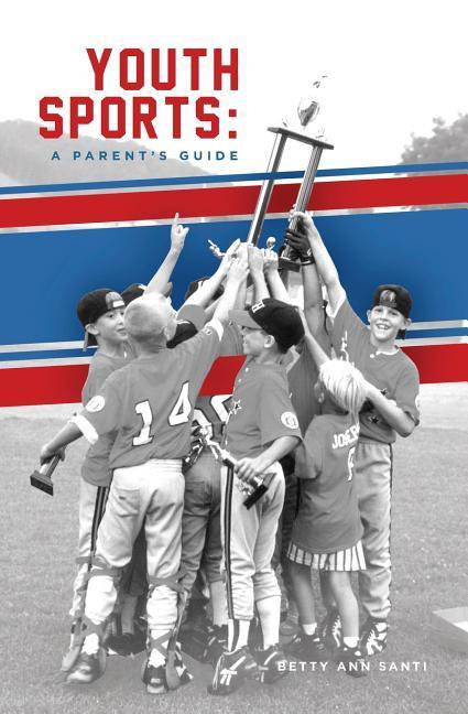 Youth Sports: : A Parent‘s Guide