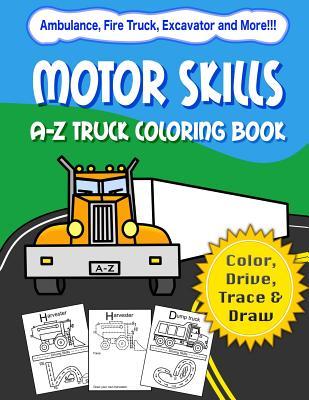 Motor Skills: A-Z Truck Coloring Book: Alphabet vehicle coloring book for kids early elementary preschoolers toddlers - activity b