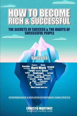 How to Become Rich and Successful. The Secret of Success and the Habits of Successful People.: Entrepreneurship and Developing Entrepreneur Characteri